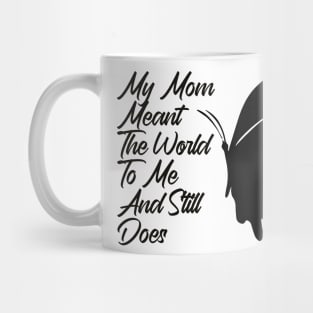 Mother's Day ,My Mom Meant The World To Me And Still Does Mug